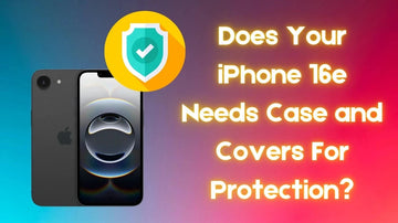 Does the iPhone 16e Need a Case or Cover?