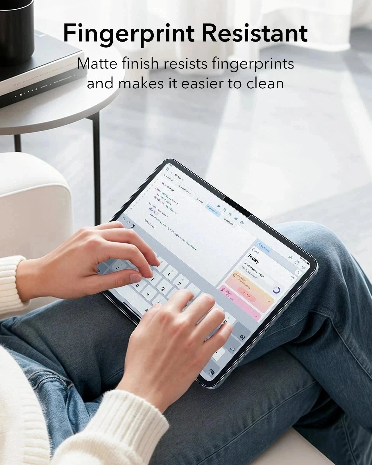Matte finish resists fingerprints and makes it easier to clean